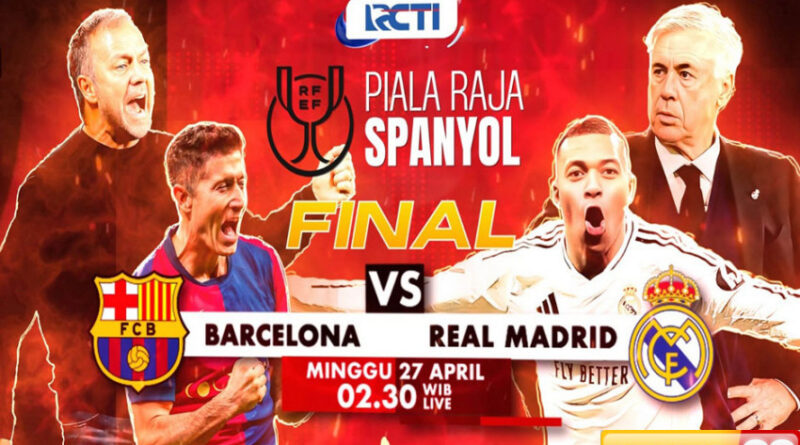 final copa del rey barcelona vs real madrid live di rcti main dini hari