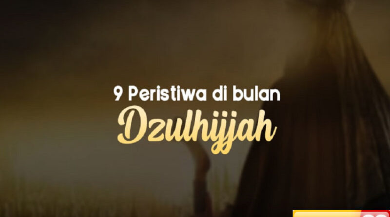 9 peristiwa sejarah para nabi yang terjadi di bulan dzulhijjah apa saja