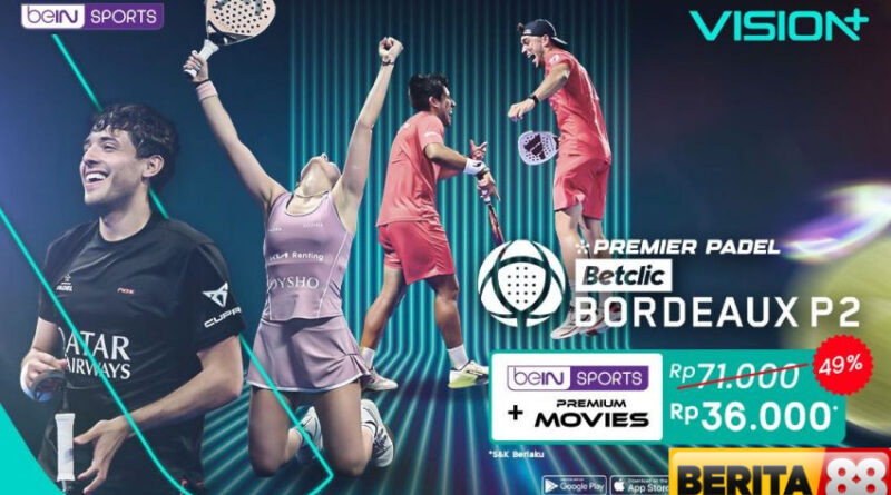 aksi seru premiere padel 2025 bordeaux live streaming di vision