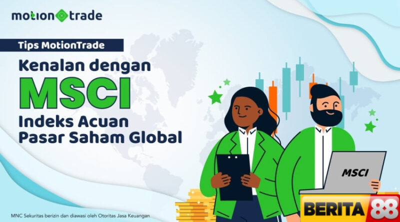 tips motiontrade kenalan dengan msci indeks acuan pasar saham global